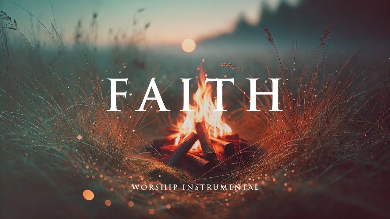 FAITH - Soaking worship instrumental for Prayer, Devotional, Meditation and Relaxation