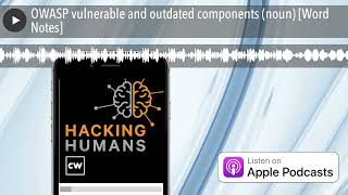 OWASP vulnerable and outdated components (noun) [Word Notes] Wealth