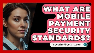 What Are Mobile Payment Security Standards? - SecurityFirstCorp.com