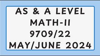 AS & A Level Mathematics Paper 2 9709/22 May/June 2024