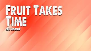 Fruit Takes Time | SEU Worship (Feat. Chelsea Plank) (Worship Lyric Video)