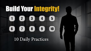 How to Build Integrity: 10 Daily Habits That Shape Strong Character
