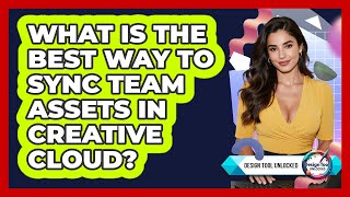 What Is The Best Way To Sync Team Assets In Creative Cloud? - Design Tool Unlocked Net Worth