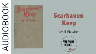 Scarhaven Keep by JS Fletcher | Full audiobook | Human narrated (not AI)
