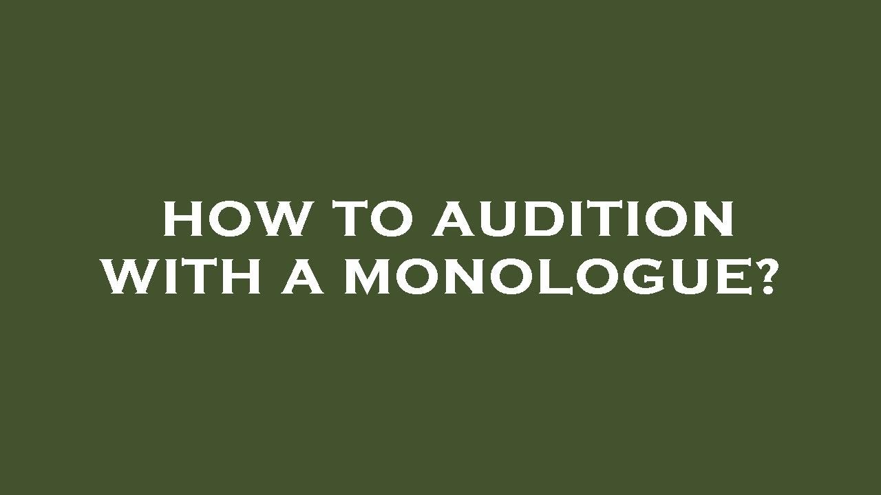 How to audition with a monologue? - YouTube
