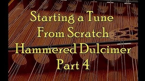 "Starting a Tune From Scratch" Hammered Dulcimer, Part 4