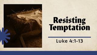Resisting Temptation | Luke 4:1-13 | Travis Agnew