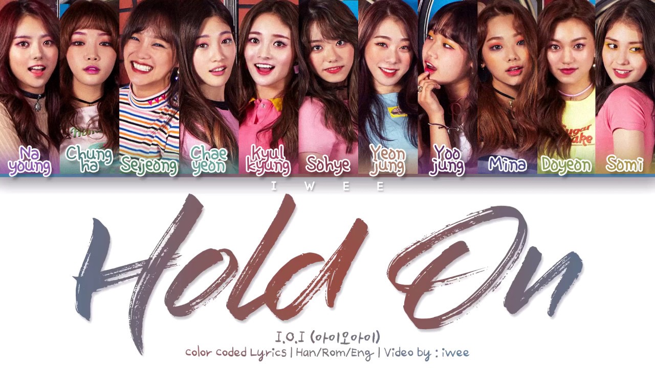 I.O.I (아이오아이) – Hold On (잠깐만) (Han|Rom|Eng) Color Coded Lyrics/한국어 가사