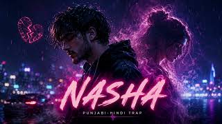 NASHA | Official Audio | Punjabi Hindi Romantic Trap Song 2026 ⭐