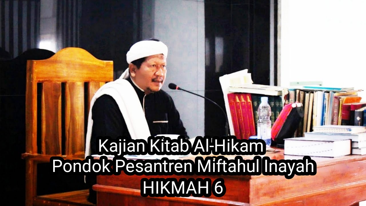 KAJIAN KITAB AL-HIKAM SYEKH IBNU ATH-THOILLAH ASSAKANDARI || PONPES MIFTAHUL INAYAH || HIKMAH 6