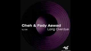 Cheh & Fady Aswad - Long Overdue Original Mix