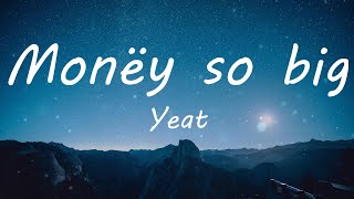 Yeat - Monëy so big (Lyric Video) | TikTok Songs