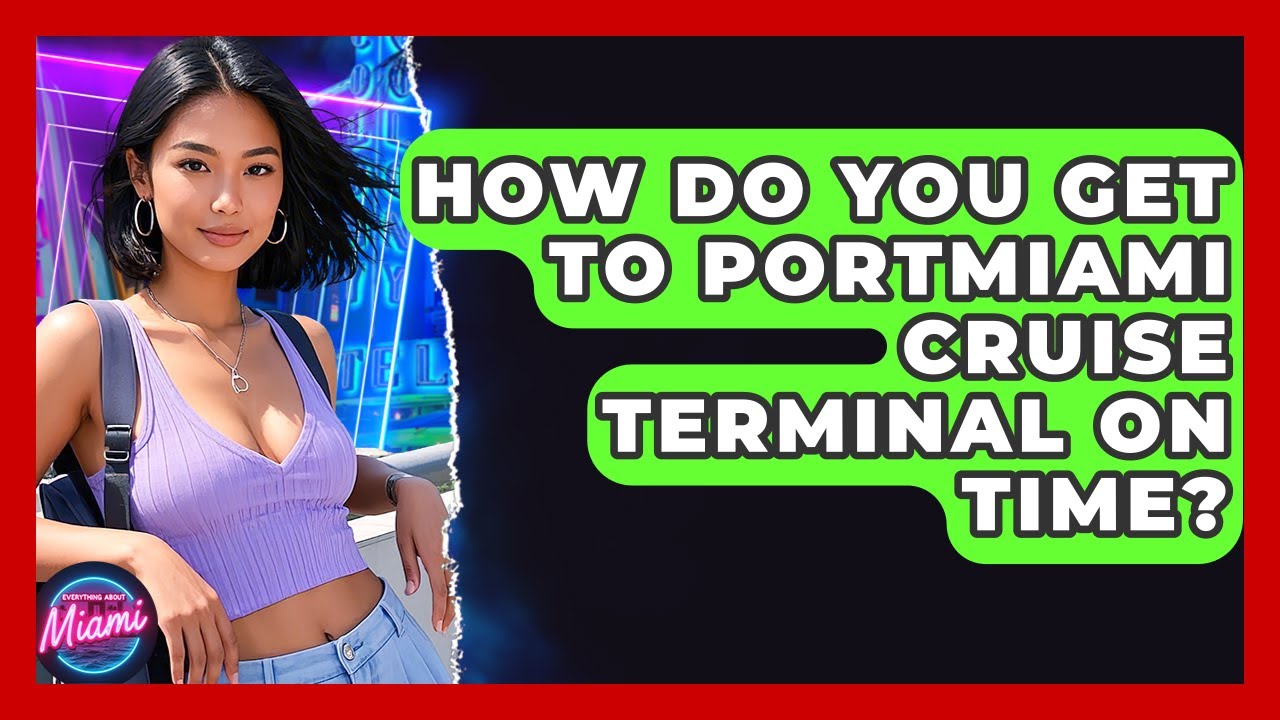 How Do You Get To PortMiami Cruise Terminal On Time? - Everything About Miami