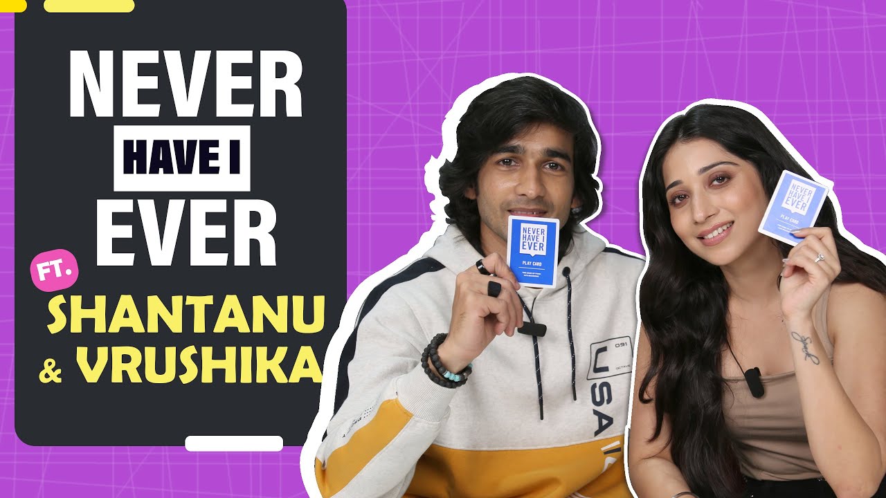 Never Have I Ever Ft. Shantanu Maheshwari & Vrushika Mehta | Fun Secrets Spilled | India Forums