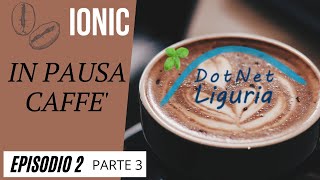 .NET in pausa caffè - Episodio 2 - Ionic (Parte 3) con Giampiero Granatella
