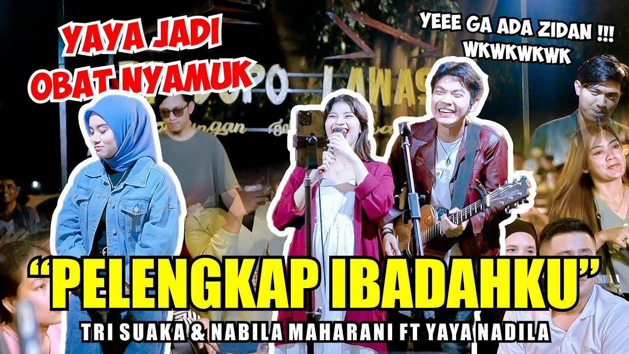 YAYA NYANYIIN BUAT ZIDAN ❤️ PELENGKAP IBADAHKU - TRI SUAKA \u0026 NABILA MAHARANI FT YAYA NADILA