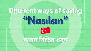 Different ways of saying "Nasılsın" | "Nasılsın" বলার বিভিন্ন নিয়ম | Turkish Mentor.