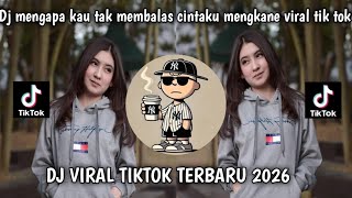 Dj mengapa kau tak membalas cintaku mengkane viral tik tok