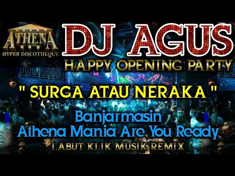 DJ AGUS - SURGA ATAU NERAKA || HAPPY OPENING PARTY || Banjarmasin Athena Mania Are You Ready