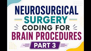 Part 3: Supratentorial Brain Tumor CPT Coding (61510 vs. 61512)