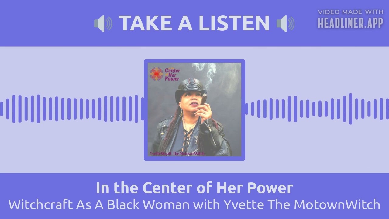 Witchcraft As A Black Woman - Yvette The MotownWitch