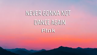 P!NK - Never Gonna Not Dance Again (Lyrics)