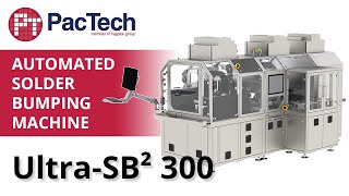 Automated Solder Bumping Machine with Ultra-SB² 300 by PacTech | Advanced Packaging Equipment