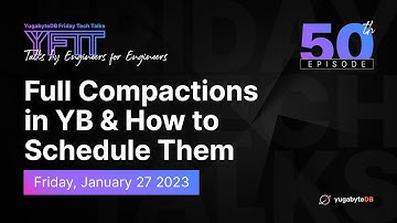 Full Compactions in YugabyteDB & How to Schedule Them | YugabyteDB Friday Tech Talks | Episode 50