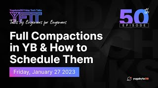 Full Compactions in YugabyteDB & How to Schedule Them | YugabyteDB Friday Tech Talks | Episode 50