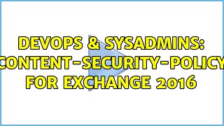 Celebrity DevOps & SysAdmins: Content-Security-Policy for Exchange 2016 (2 Solutions!!) Wealth
