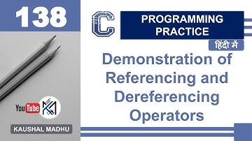 C Program to Demonstrate Referencing and Dereferencing Operators in Hindi | Kaushal Madhu