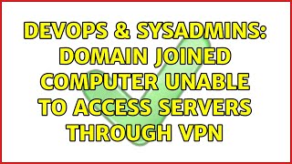DevOps & SysAdmins: Domain joined computer unable to access servers through VPN (2 Solutions!!) Wealth
