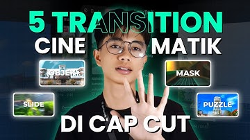 5 Transisi Cinematic Keren di CapCut | Bikin Video Makin Aesthetic!