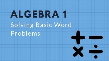 Algebra 1: Solving Basic Word Problems
