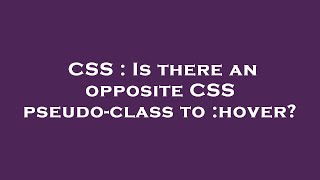 Full CSS : Is there an opposite CSS pseudo-class to :hover News