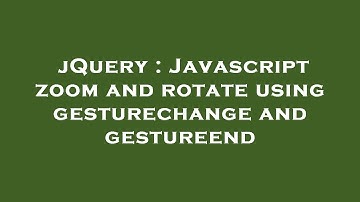 jQuery : Javascript zoom and rotate using gesturechange and gestureend