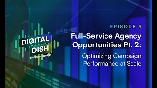 Digital Dish Episode 9: Full-Service Agency Opportunities Pt. 2