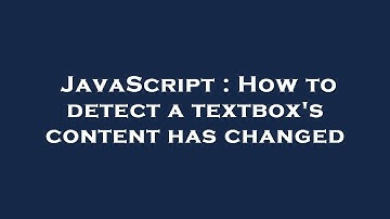 JavaScript : How to detect a textbox
