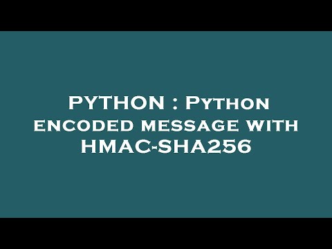 PYTHON : Python encoded message with HMAC-SHA256