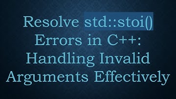 Resolve std::stoi() Errors in C+ + : Handling Invalid Arguments Effectively