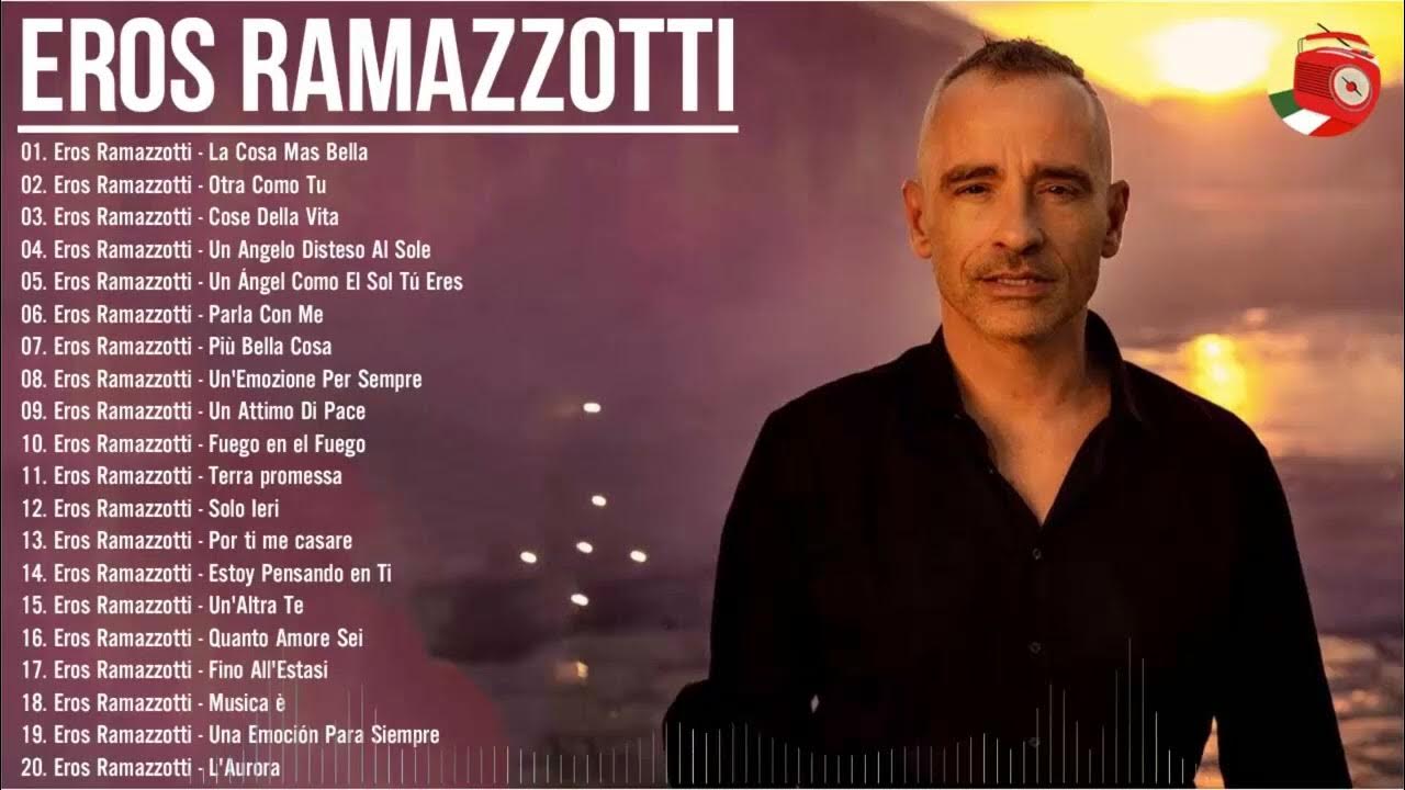 Eros Ramazzotti Greatest Hits The Best of Eros Ramazzotti Full Album