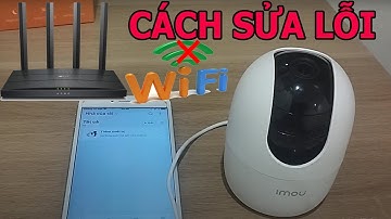Hướng dẫn sửa chữa lỗi camera #imou không kết nối đuợc wifi ( hãy làm theo ngay 4 cách này sẽ được)