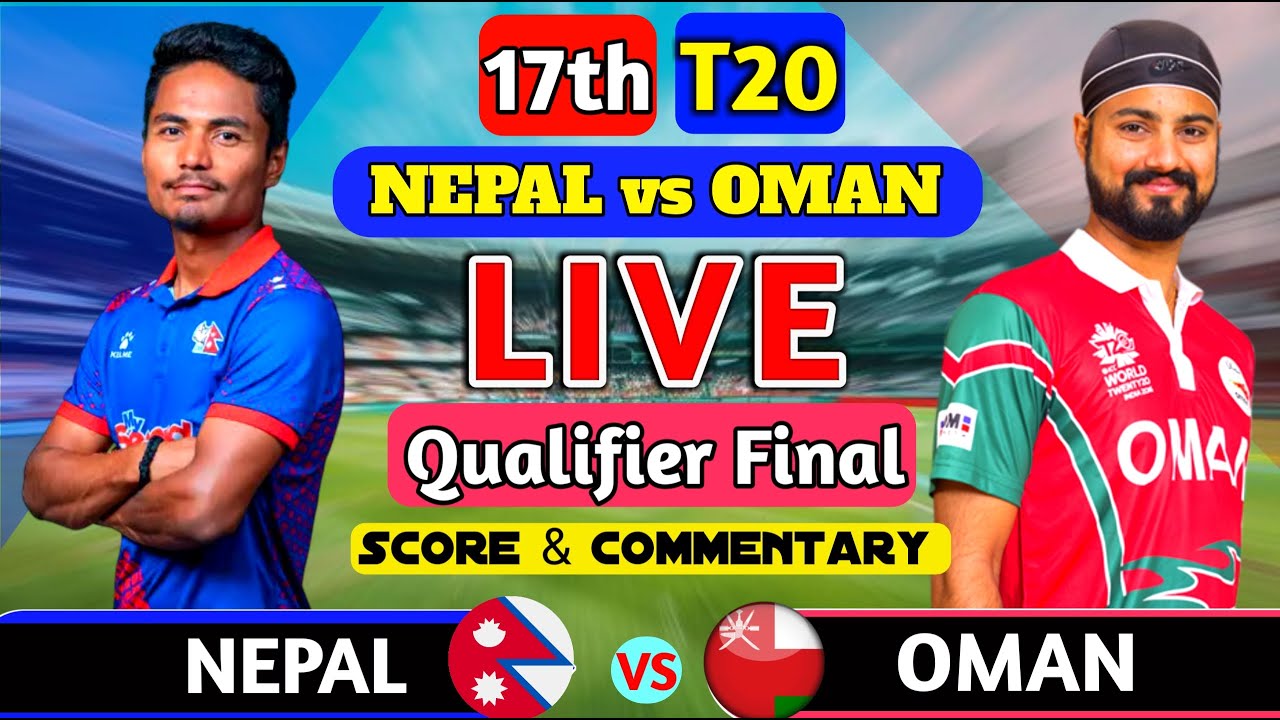 Nepal vs Oman Live | NEP vs OMN 17th T20 Qualifier Final Match | OMN vs NEP Live Score & Commentary