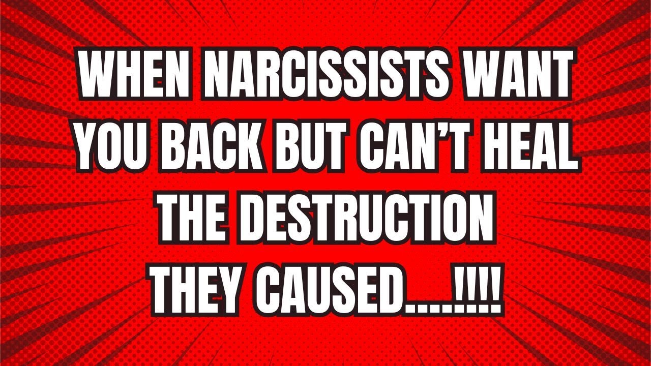 When Narcissists Want You Back But Can’t Heal the Damage They Caused ...