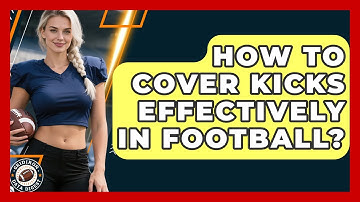 How To Cover Kicks Effectively In Football? - Gridiron Data Digest