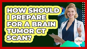 How Should I Prepare For A Brain Tumor CT Scan? - Brain Health Support Network