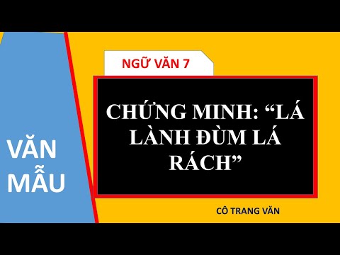 CHỨNG MINH CÂU TỤC NGỮ: LÁ LÀNH ĐÙM LÁ RÁCH-NGỮ VĂN 7
