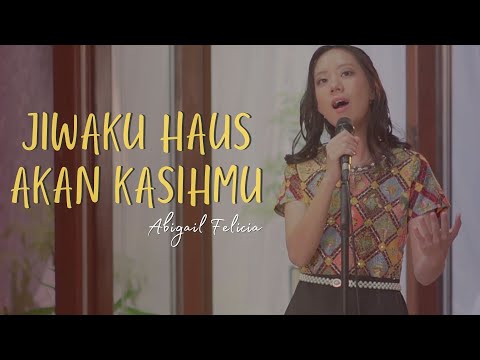 Jiwaku Haus Akan KasihMu - Abigail Felicia [Official Music Video] 