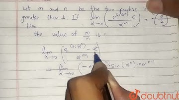 Let m and n be the two positive integers greater than 1 . If underset( alpha rarr 0 ) ( lim)((e^...