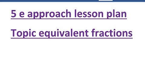 5 e approach lesson plan for b.ed students and teachers on the topic equivalent fractions #mathsplan